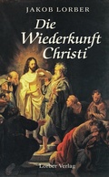 Cover: Die Wiederkunft Christi - Jakob Lorber Verlag