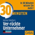 Cover: 30 Minuten Ver-r&uuml;ckte Unternehmer - GABAL