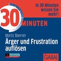 Cover: 30 Minuten &Auml;rger und Frustration aufl&ouml;sen - GABAL