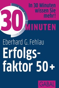 Abbildung von: 30 Minuten Erfolgsfaktor 50+ - GABAL