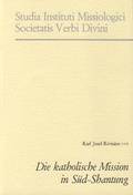 Cover: Die katholische Mission in S&uuml;d-Shantung - Steyler Verlagsbuchhandlung