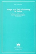 Cover: Wege zur Privatisierung in Polen - Berliner Wissenschafts-Verlag