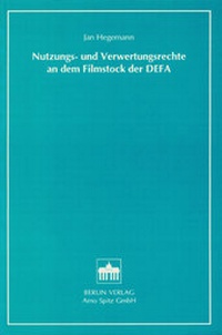 Abbildung von: Nutzungs- und Verwertungsrechte an dem Filmstock der DEFA - Berliner Wissenschafts-Verlag