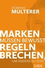 Cover: Marken müssen bewusst Regeln brechen, um anders zu sein - GABAL