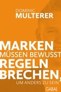 Cover: Marken m&uuml;ssen bewusst Regeln brechen, um anders zu sein - GABAL