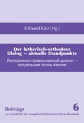 Cover: Der lutherisch-orthodoxe Dialog - aktuelle Standpunkte - Martin-Luther-Bund