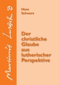 Cover: Der christliche Glaube aus lutherischer Perspektive - Martin-Luther-Bund