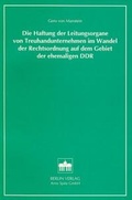 Bild: Die Haftung der Leitorgane von Treuhandunternehmen im Wandel der Rechtsordnung auf dem Gebiet der ehemaligen DDR - Berliner Wissenschafts-Verlag