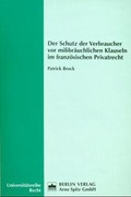 Cover: Der Schutz der Verbraucher vor missbr&auml;uchlichen Klauseln im franz&ouml;sischen Privatrecht - Berliner Wissenschafts-Verlag