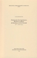 Cover: Dictionnaire des imprimeurs, libraires et relieurs de Bordeaux et de la Gironde. XVIe-XVIIIe si&egrave;cles. - Koerner, Valentin