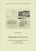 Cover: Dom&auml;neng&uuml;ter im F&uuml;rstenstaat. Die Landg&uuml;ter der Landgrafen und Kurf&uuml;rsten von Hessen (16.-19. Jahrhundert). Bestand - Typen - Funktionen - Hessische Historische Kommission Darmstadt