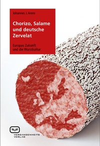 Abbildung von: Chorizo, Salame und deutsche Zervelat - Vergangenheitsverlag