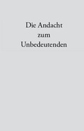 Cover: Die Andacht zum Unbedeutenden - CMZ