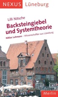 Cover: Backsteingiebel und Systemtheorie. Niklas Luhmann - Wissenschaftler aus L&uuml;neburg - Merlin Verlag