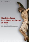 Cover: Das Gabelkreuz in St. Maria im Kapitol zu K&ouml;ln und das Ph&auml;nomen der Crucifixi dolorosi in Europa - Wernersche Verlagsgesellschaft