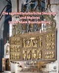 Cover: Die sp&auml;tmittelaterliche Skulptur und Malerei in der Mark Brandenburg - Wernersche Verlagsgesellschaft