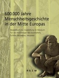 Cover: 600.000 Jahre Menschheitsgeschichte in der Mitte Europas - Leibniz-Zentrum f&uuml;r Arch&auml;ologie (LEIZA)