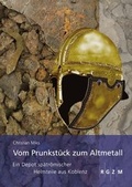 Cover: Vom Prunkst&uuml;ck zum Altmetall Ein Depot sp&auml;tr&ouml;mischer Helmteile aus Koblenz - Leibniz-Zentrum f&uuml;r Arch&auml;ologie (LEIZA)