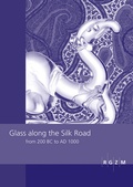 Cover: Glass along the Silk Road from 200 BC to AD 1000 - Leibniz-Zentrum f&uuml;r Arch&auml;ologie (LEIZA)