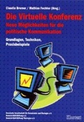 Cover: Die virtuelle Konferenz - neue M&ouml;glichkeiten f&uuml;r die politische Kommunikation - Klartext