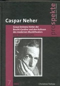 Cover: Caspar Neher - Graue Eminenz hinter der Brecht-Gardine und den Kulissen des modernen Musiktheaters - WVT Wissenschaftlicher Verlag Trier