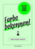 Cover: Farbe bekennen - Was Kunst macht. - Verlag Kettler