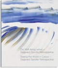 Cover: Die Welt farbig sehen - Siegward Sprotte Retrospektive - Kettler