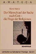 Cover: Der Mensch auf der Suche nach Gott - die Frage der Religionen - Bonifatius Verlag