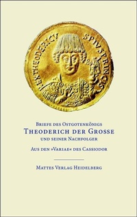 Enlarge image Cover: Briefe des Ostgotenkönigs Theoderich der Große und seiner Nachfolger - Mattes Vlg