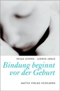 Cover: Bindung beginnt vor der Geburt - Mattes Vlg