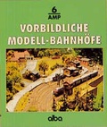 Cover: Vorbildliche Modell-Bahnh&ouml;fe - Alba Publikation