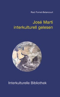 Bild vergrößern Bild: José Martí interkulturell gelesen - Traugott Bautz