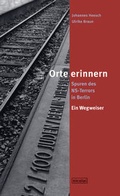 Cover: Orte erinnern. Spuren des NS-Terrors in Berlin - Nicolai Verlag