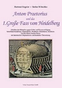 Bild vergrößern Bild: Anton Praetorius und das 1. Große Fass von Heidelberg - Traugott Bautz