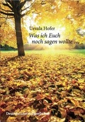 Cover: Was ich euch noch sagen wollte (Deutsche Literaturgesellschaft) - Deutsche Literatur- und Verlagsgesellschaft