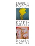 Cover: Kopfh&auml;ndler Damen + mehr - Claudius Posch, Maler und Zeichner - Justus-von-Liebig-Verlag