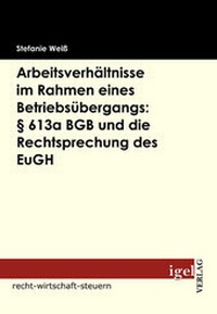 Abbildung von: Arbeitsverhältnisse im Rahmen eines Betriebsübergangs: § 613a BGB und die Rechtsprechung des EuGH - Igel