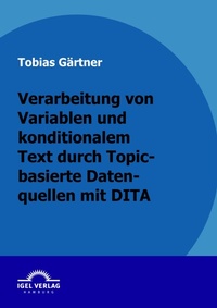 Enlarge image Cover: Verarbeitung von Variablen und konditionalen Text durch Topic-basierte Datenquellen mit DITA - Igel