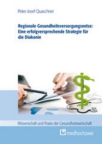 Abbildung von: Regionale Gesundheitsversorgungsnetze: Eine erfolgsversprechende Strategie für die Diakonie - medhochzwei Verlag