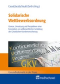 Cover: Solidarische Wettbewerbsordnung - Genese, Umsetzung und Perspektiven einer Konzeption zur wettbewerblichen Gestaltung der gesetzlichen Krankenversicherung - medhochzwei Verlag