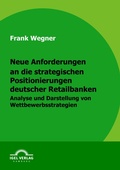 Cover: Neue Anforderungen an die strategischen Positionierungen deutscher Retailbanken - Igel