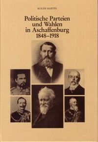 Abbildung von: Politische Parteien und Wahlen in Aschaffenburg 1848-1918 - Geschichts- u. Kunstverein Aschaffenburg