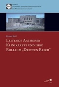 Cover: Leitende Aachener Klinik&auml;rzte und Ihre Rolle im "Dritten Reich" - Kassel University Press