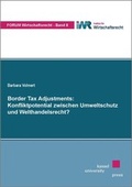 Cover: Border Tax Adjustments: Konfliktpotential zwischen Umweltschutz und Welthandelsrecht? - Kassel University Press