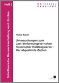 Cover: Untersuchungen zum Last-Verformungsverhalten historischer Holztragewerke - Der abgestirnte Zapfen - Kassel University Press