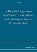 Cover: Einfluss der Kompetenzen von Personalverantwortlichen auf die strategische Rolle der Personalabteilung - Edition Rainer Hampp