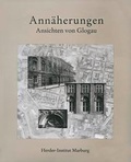 Cover: Ann&auml;herungen, Ansichten von Glogau /Zblizenia, Widoki Gtogowa - Verlag Herder-Institut