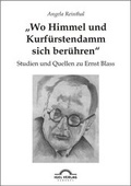 Cover: "Wo Himmel und Kurf&uuml;rstendamm sich ber&uuml;hren": Studien und Quellen zu Ernst Blass - Igel