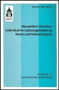 Cover: Hausarbeit zwischen individueller Lebensgestaltung, Norm und Notwendigkeit - Schneider Hohengehren