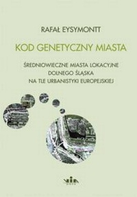 Abbildung von: Kod genetycny miasta. Sredniowieczne miasta lokacyjne Dolnego Slaska na tle urbanistyki europejskiej - Verlag Herder-Institut
